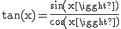 3$\rm tan(x)=\frac{sin(x)}{cos(x)}